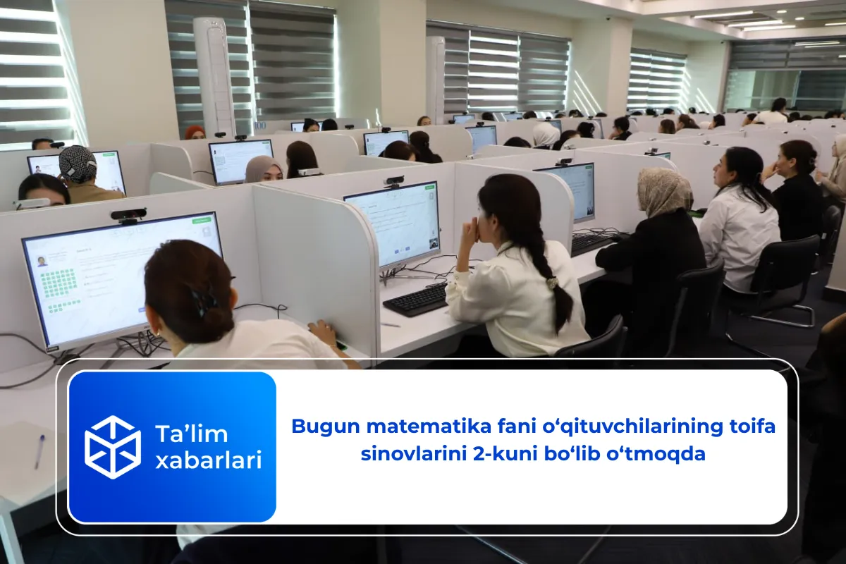 Bugun matematika fani o‘qituvchilarining toifa sinovlarini 2-kuni bo‘lib o‘tmoqda