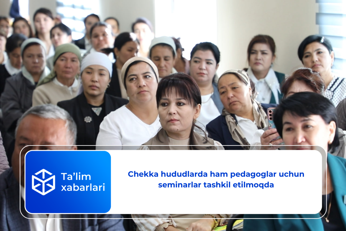 Chekka hududlarda ham pedagoglar uchun seminarlar tashkil etilmoqda