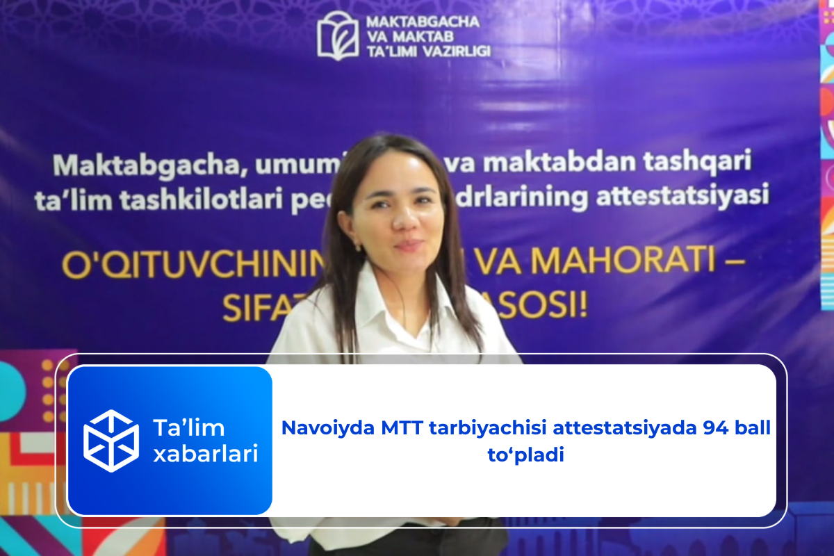 Navoiyda MTT tarbiyachisi attestatsiyada 94 ball to‘pladi