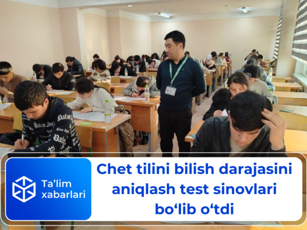 Chet tilini bilish darajasini aniqlash test sinovlari bo‘lib o‘tdi