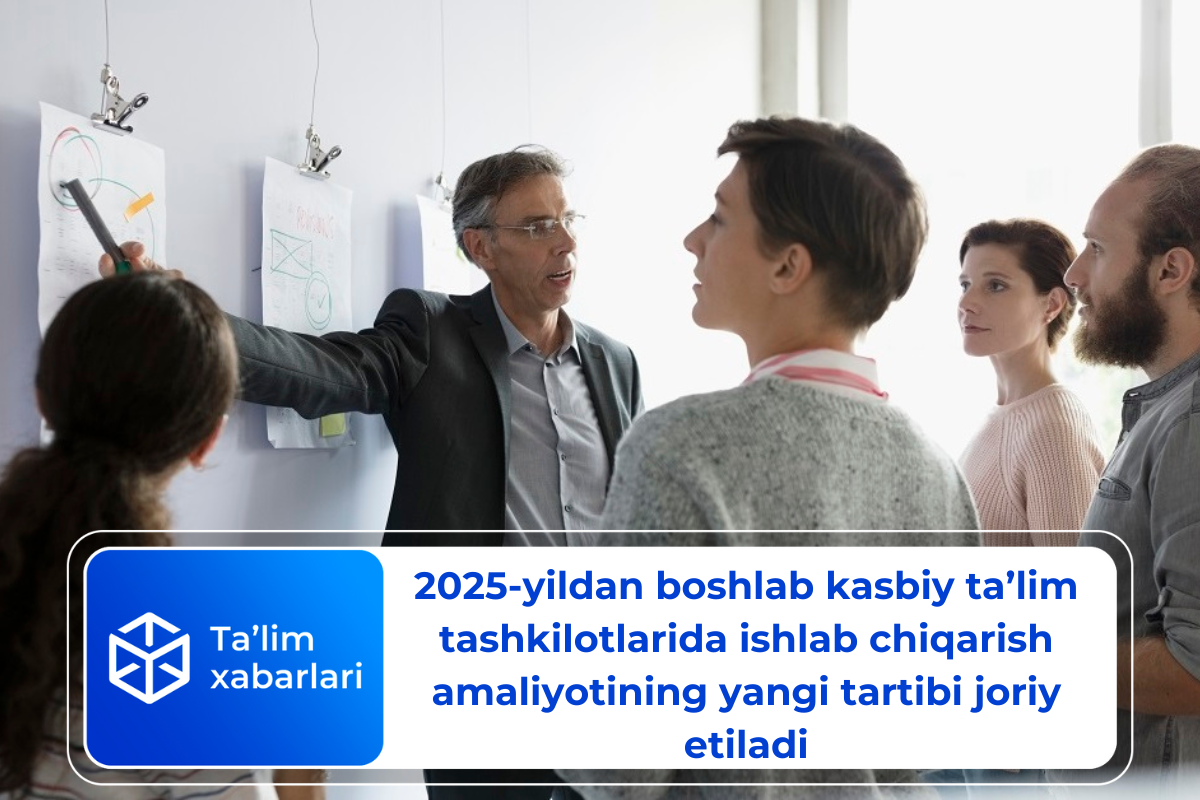 2025-yildan boshlab kasbiy ta’lim tashkilotlarida ishlab chiqarish amaliyotining yangi tartibi joriy etiladi