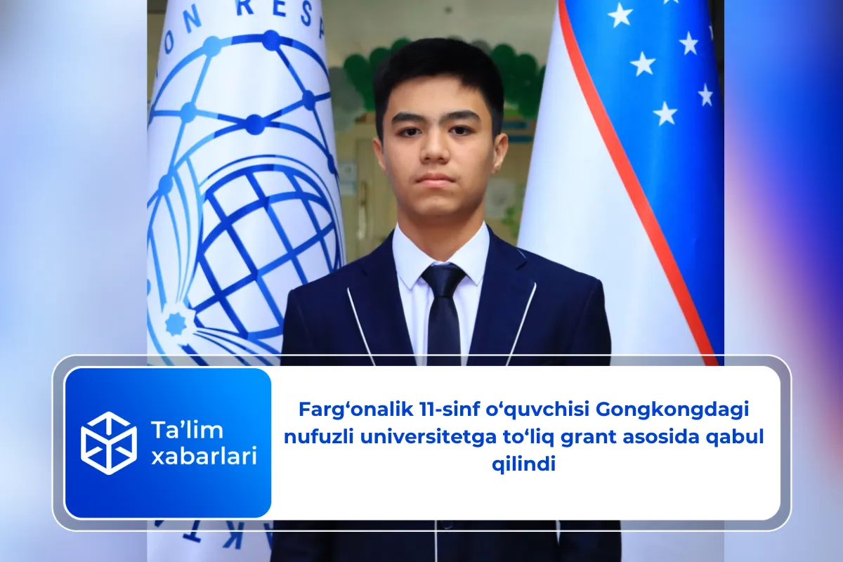 Farg‘onalik 11-sinf o‘quvchisi Gongkongdagi nufuzli universitetga to‘liq grant asosida qabul qilindi