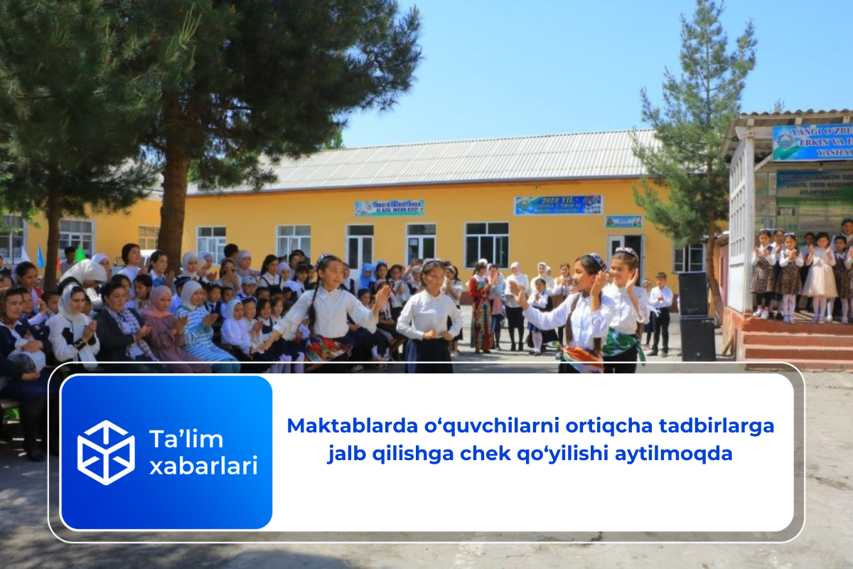 Maktablarda o‘quvchilarni ortiqcha tadbirlarga jalb qilishga chek qo‘yilishi aytilmoqda