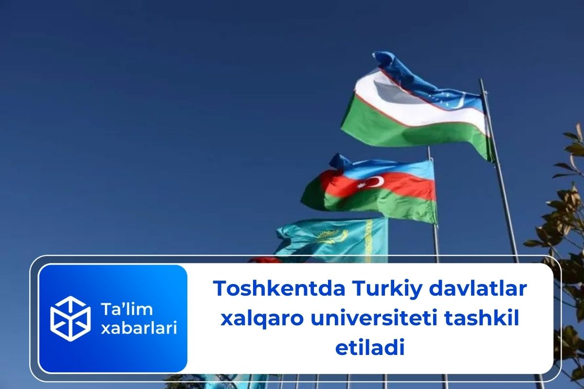 Toshkentda Turkiy davlatlar xalqaro universiteti tashkil etiladi