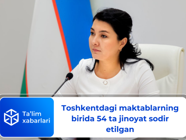 Toshkentdagi maktablarning birida 54 ta jinoyat sodir etilgan