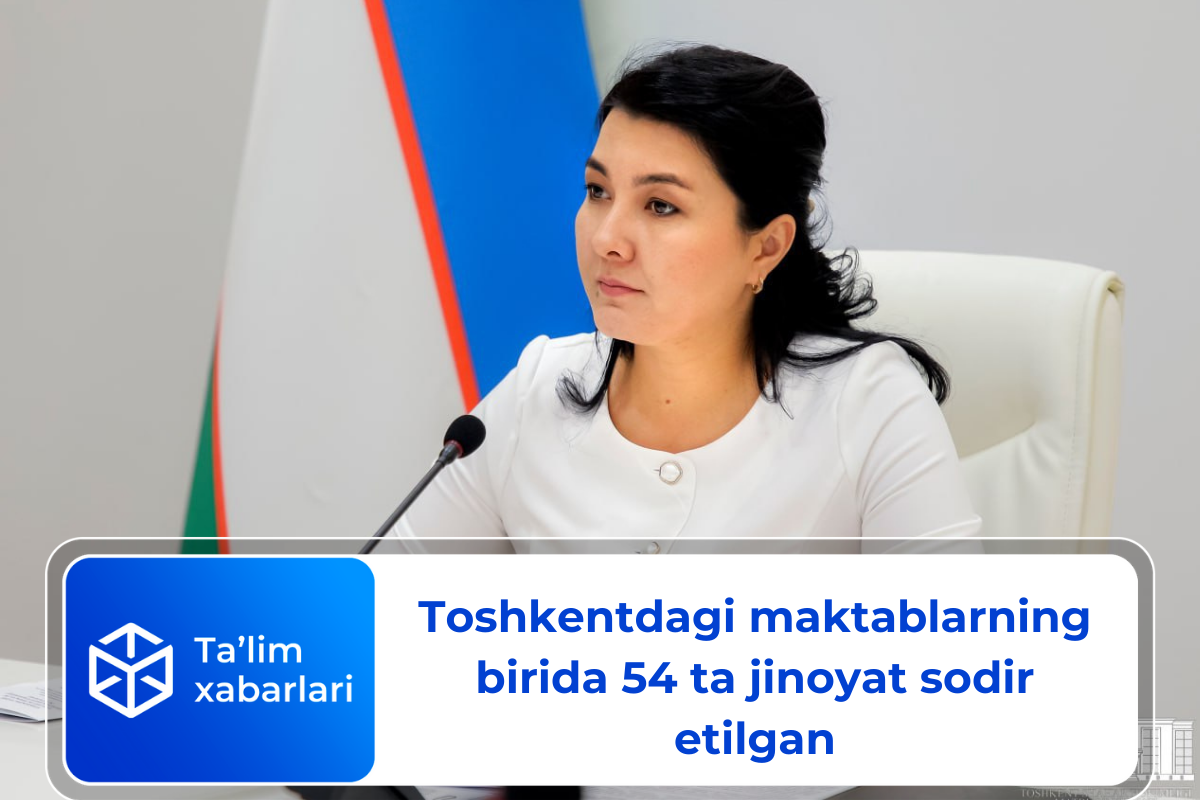 Toshkentdagi maktablarning birida 54 ta jinoyat sodir etilgan