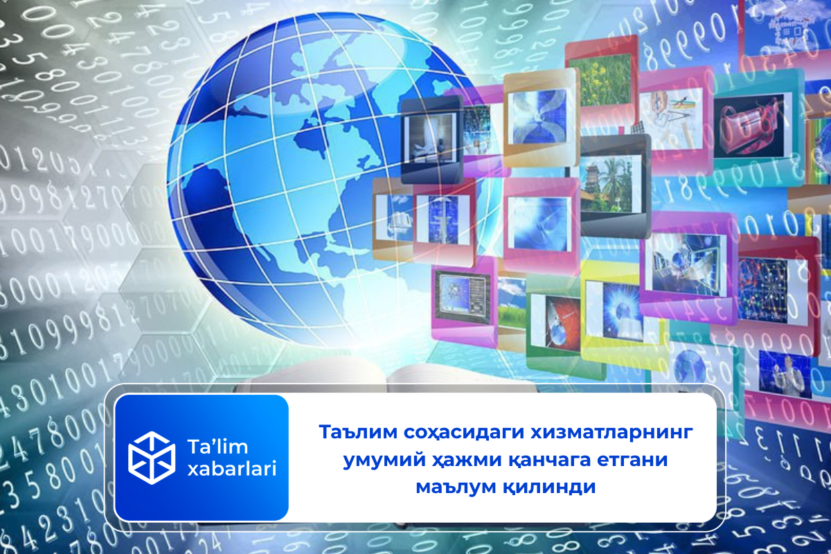 Таълим соҳасидаги хизматларнинг умумий ҳажми қанчага етгани маълум қилинди