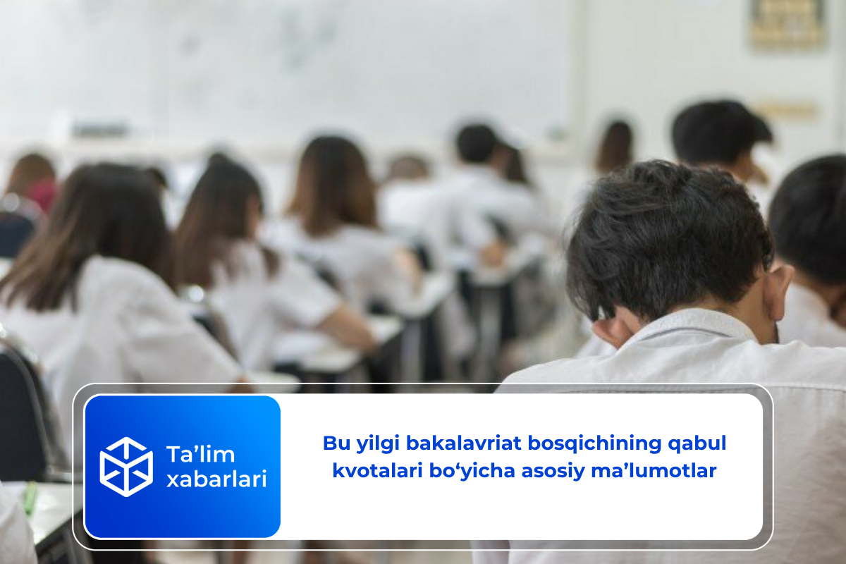 Bu yilgi bakalavriat bosqichining qabul kvotalari bo‘yicha asosiy ma’lumotlar