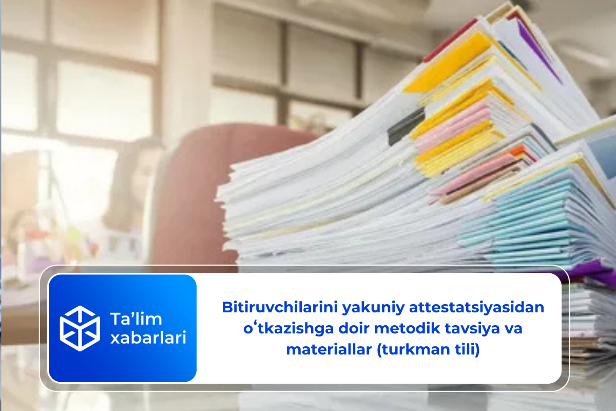 Bitiruvchilarini yakuniy attestatsiyasidan oʻtkazishga doir metodik tavsiya va materiallar (turkman tili)