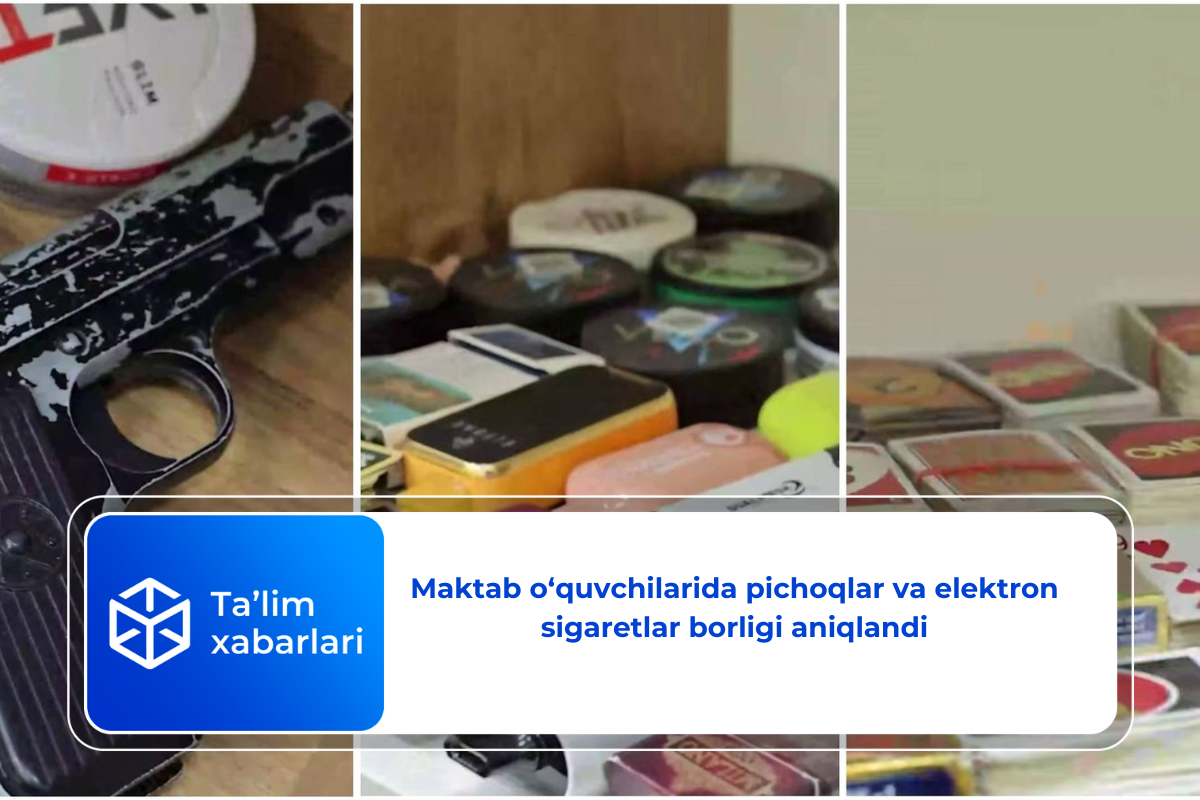 Maktab o‘quvchilarida pichoqlar va elektron sigaretlar borligi aniqlandi