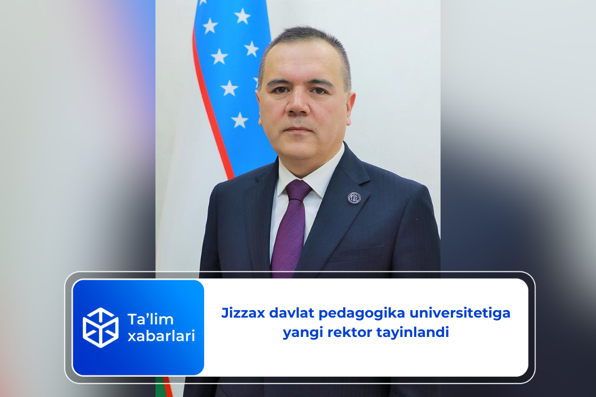 Jizzax davlat pedagogika universitetiga yangi rektor tayinlandi