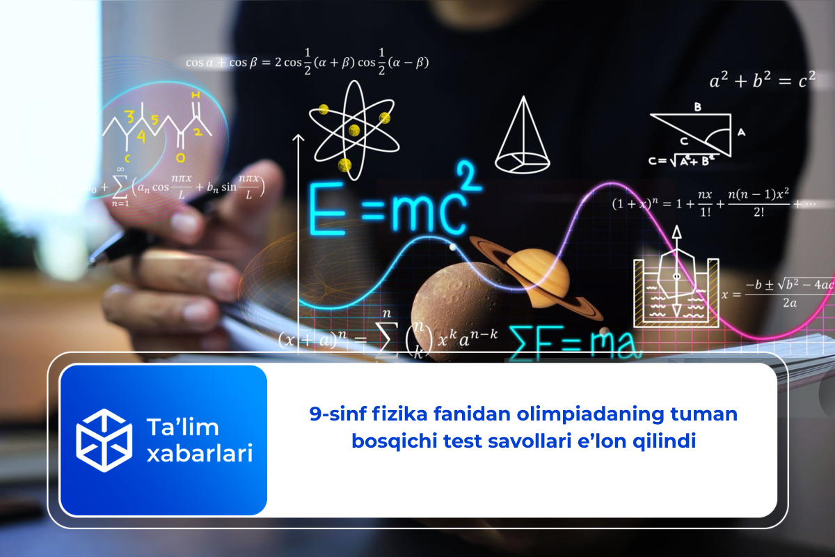 9-sinf fizika fanidan olimpiadaning tuman bosqichi test savollari e’lon qilindi