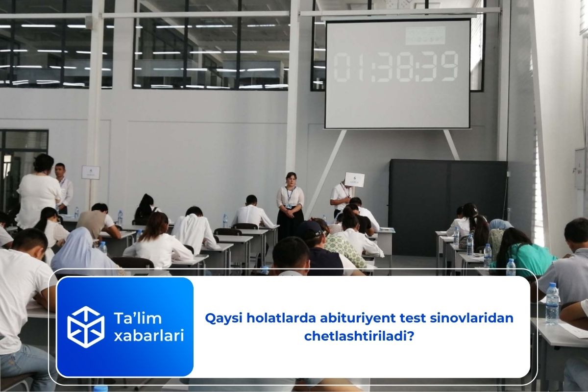 Qaysi holatlarda abituriyent test sinovlaridan chetlashtiriladi?