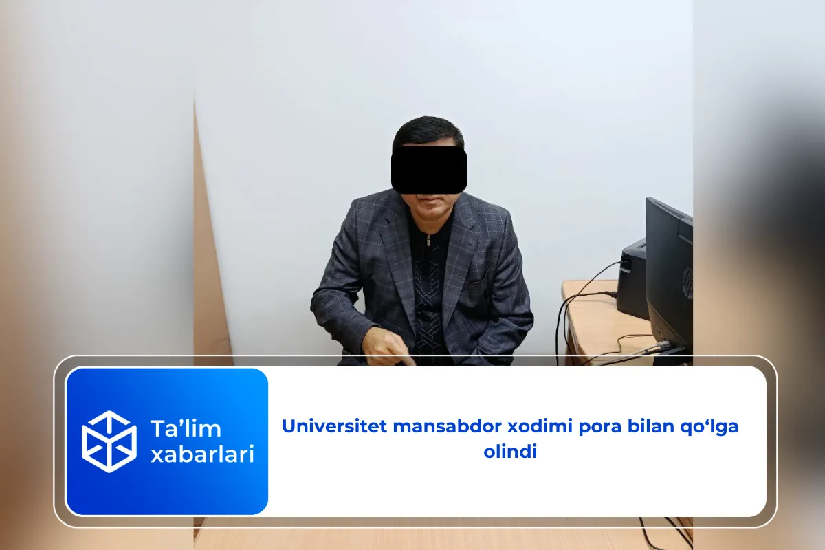 Universitet mansabdor xodimi pora bilan qo‘lga olindi
