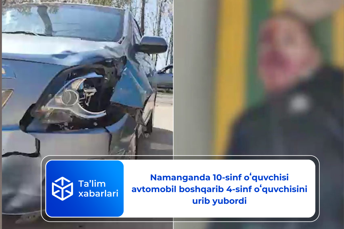 Namanganda 10-sinf oʻquvchisi avtomobil boshqarib 4-sinf oʻquvchisini urib yubordi