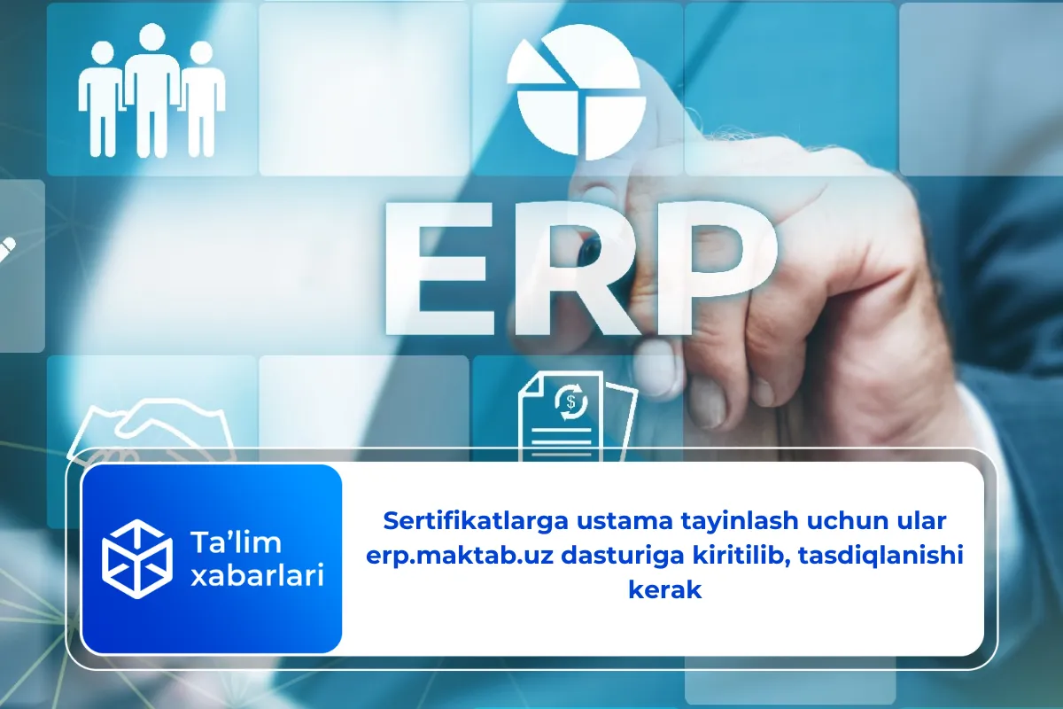 Sertifikatlarga ustama tayinlash uchun ular erp.maktab.uz dasturiga kiritilib, tasdiqlanishi kerak