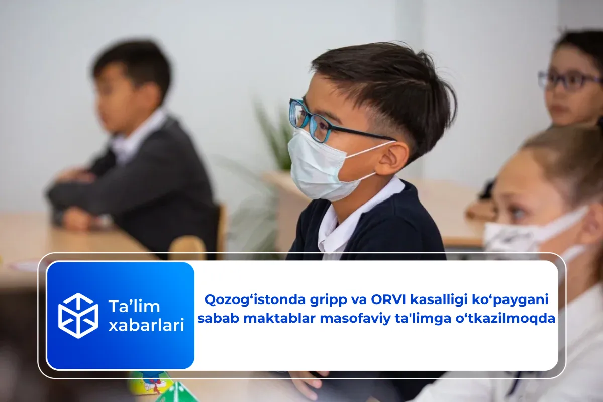 Qozog‘istonda gripp va ORVI kasalligi ko‘paygani sabab maktablar masofaviy ta’limga o‘tkazilmoqda