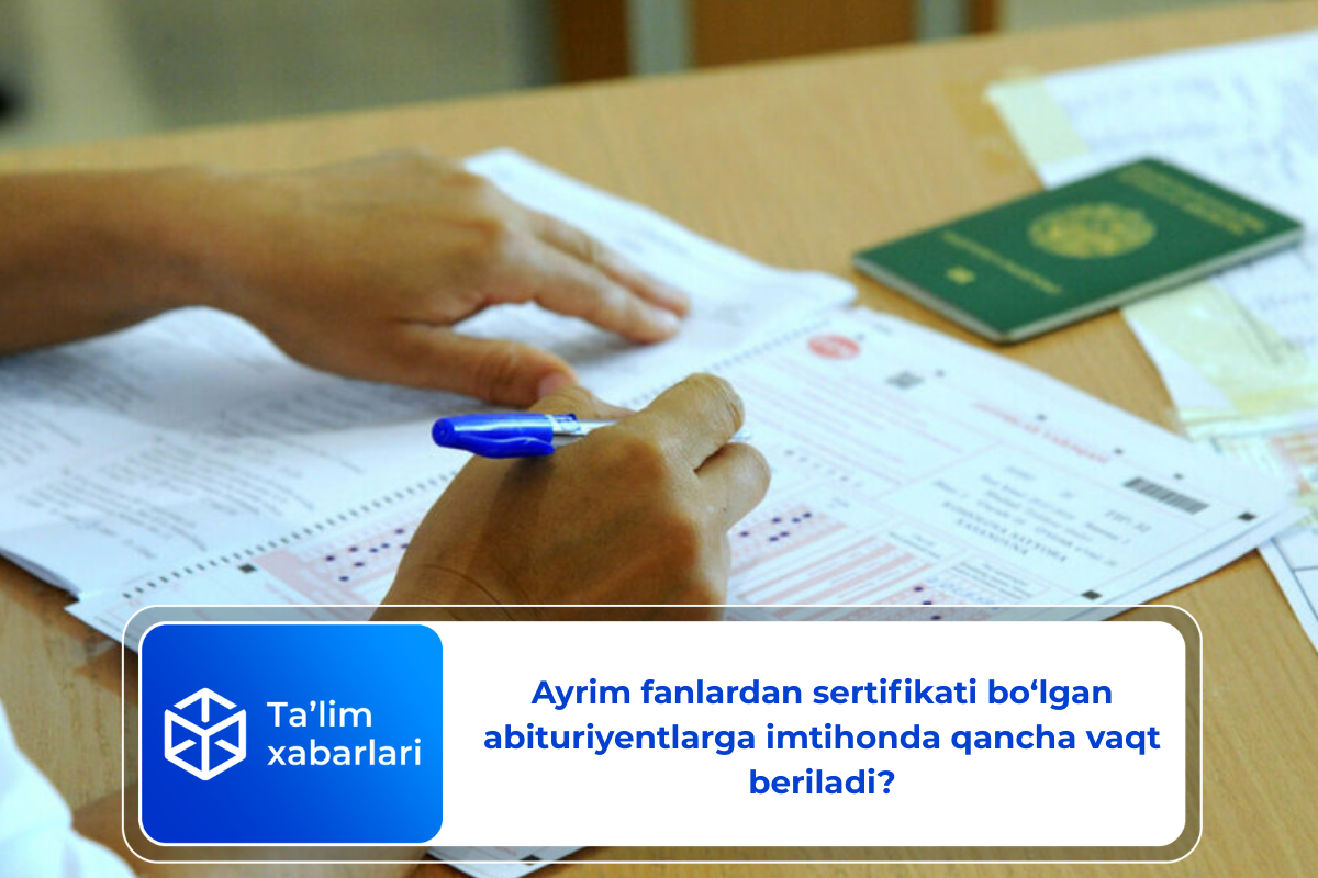 Sertifikati mavjud bo‘lgan abituriyentlarga imtihonda qancha vaqt beriladi?