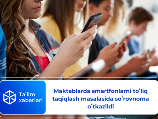 Maktablarda smartfonlarni toʻliq taqiqlash masalasida soʻrovnoma oʻtkazildi