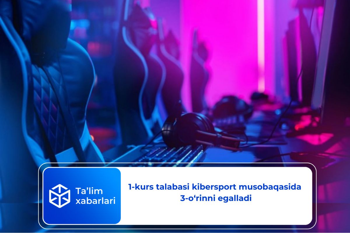 1-kurs talabasi kibersport musobaqasida 3-o‘rinni egalladi
