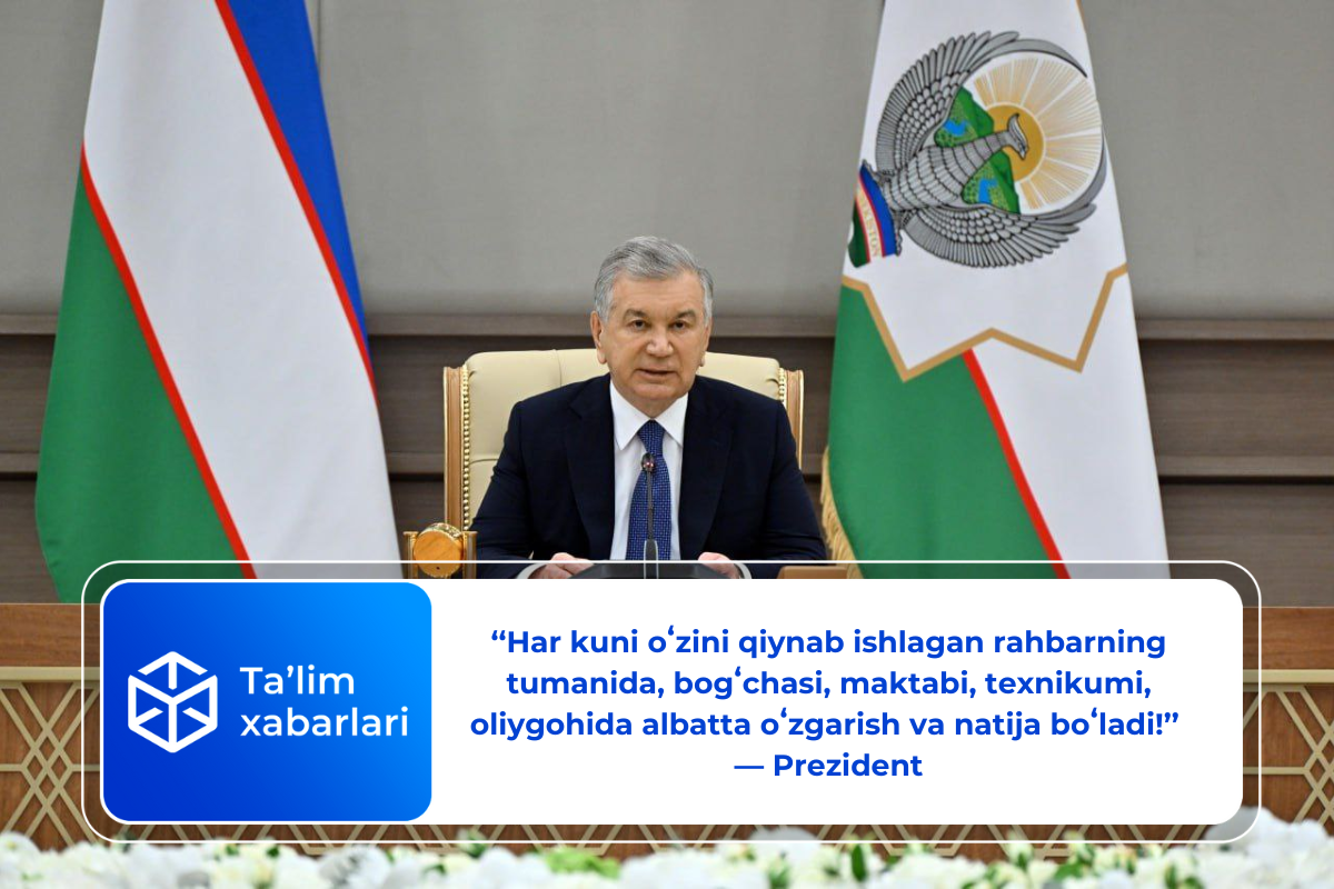 ‘‘Har kuni oʻzini qiynab ishlagan rahbarning tumanida, bogʻchasi, maktabi, texnikumi, oliygohida albatta oʻzgarish va natija boʻladi!’’ — Prezident