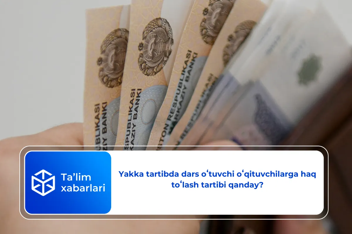 Yakka tartibda dars oʻtuvchi oʻqituvchilarga haq toʻlash tartibi qanday?