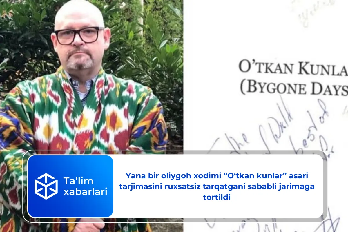 Yana bir oliygoh xodimi “O‘tkan kunlar” asari tarjimasini ruxsatsiz tarqatgani sababli jarimaga tortildi