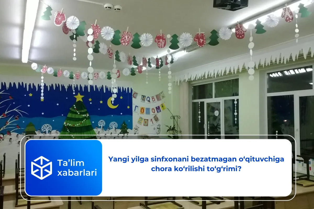 Yangi yilga sinfxonani bezatmagan o‘qituvchiga chora ko‘rilishi to‘g‘rimi?