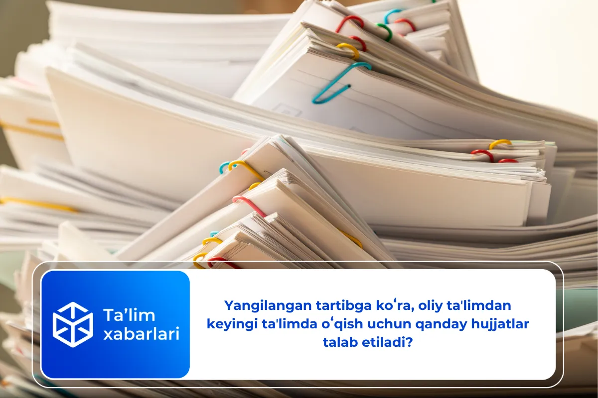 Yangilangan tartibga koʻra, oliy taʼlimdan keyingi taʼlimda oʻqish uchun qanday hujjatlar talab etiladi?