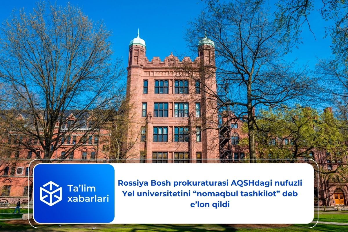 Rossiya Bosh prokuraturasi AQSHdagi nufuzli Yel universitetini “nomaqbul tashkilot” deb e’lon qildi