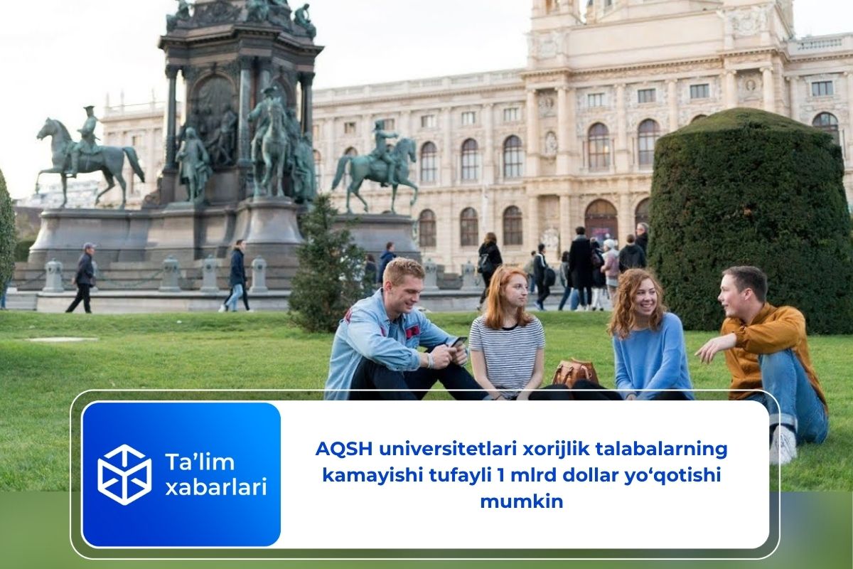 AQSH universitetlari xorijlik talabalarning kamayishi tufayli 1 mlrd dollar yo‘qotishi mumkin