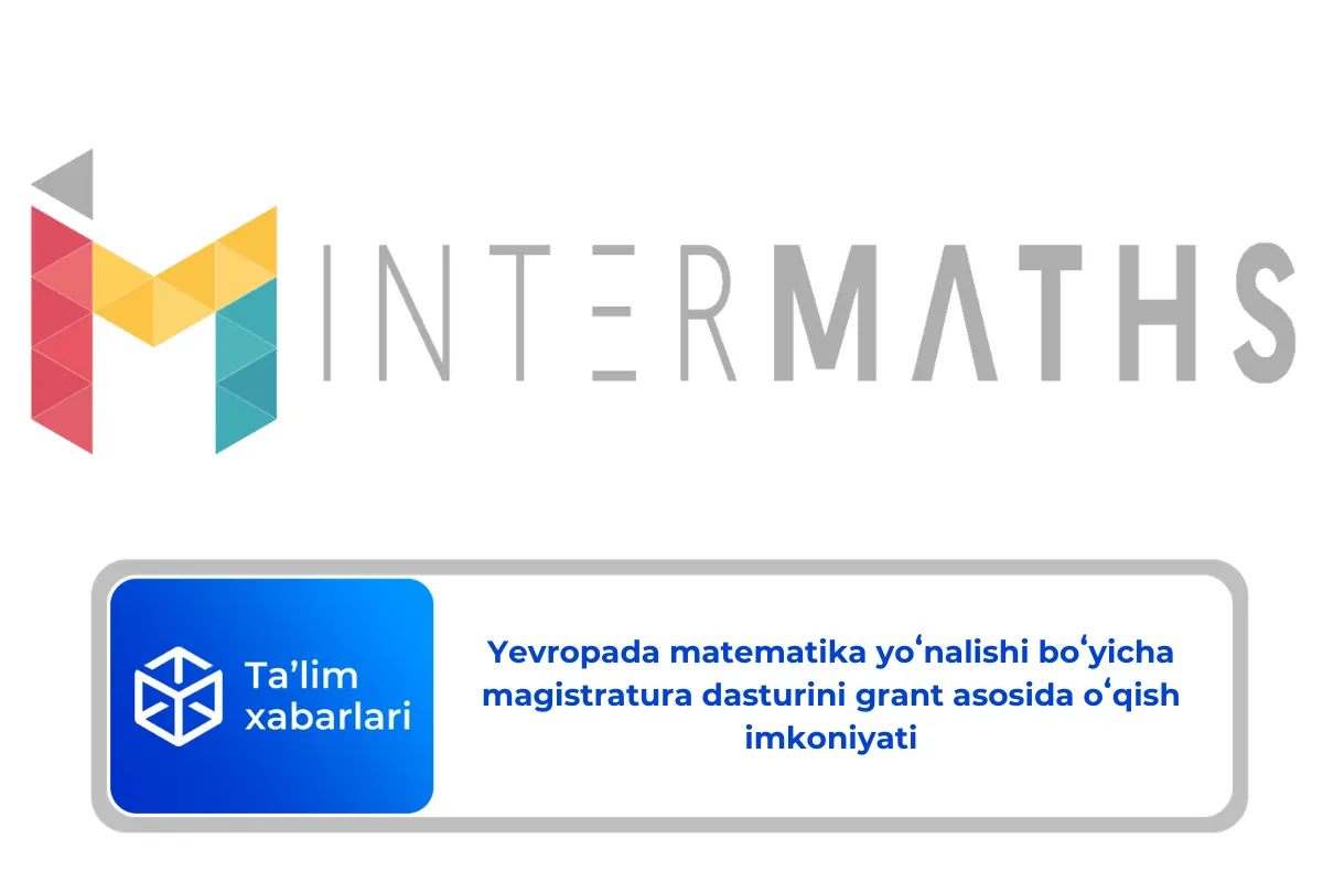 Yevropada matematika yoʻnalishi boʻyicha magistratura dasturini grant asosida oʻqish imkoniyati
