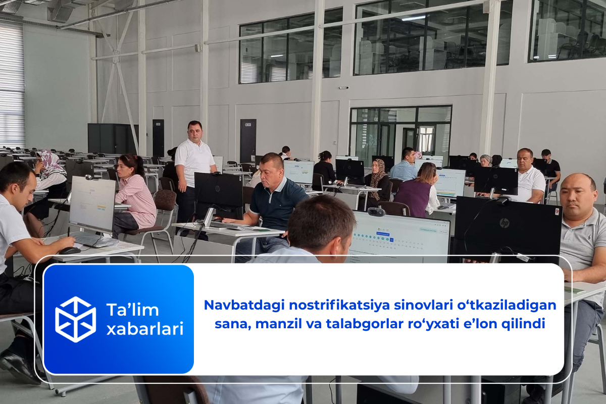 Navbatdagi nostrifikatsiya sinovlari o‘tkaziladigan sana, manzil va talabgorlar ro‘yxati e’lon qilindi