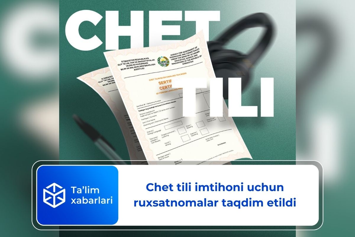 Xorijiy tillardan 5–25-aprel kunlari bo‘ladigan imtihon uchun ruxsatnomalar taqdim etildi