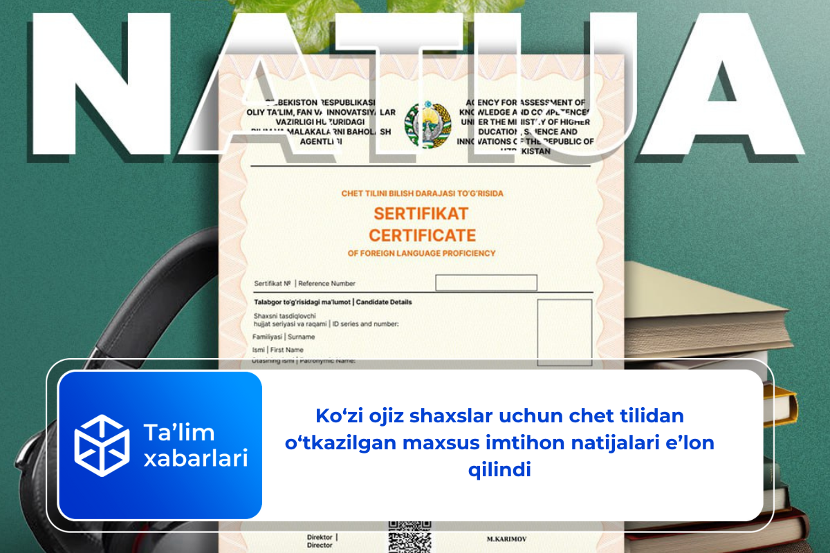 Ko‘zi ojiz shaxslar uchun chet tilidan o‘tkazilgan maxsus imtihon natijalari e’lon qilindi