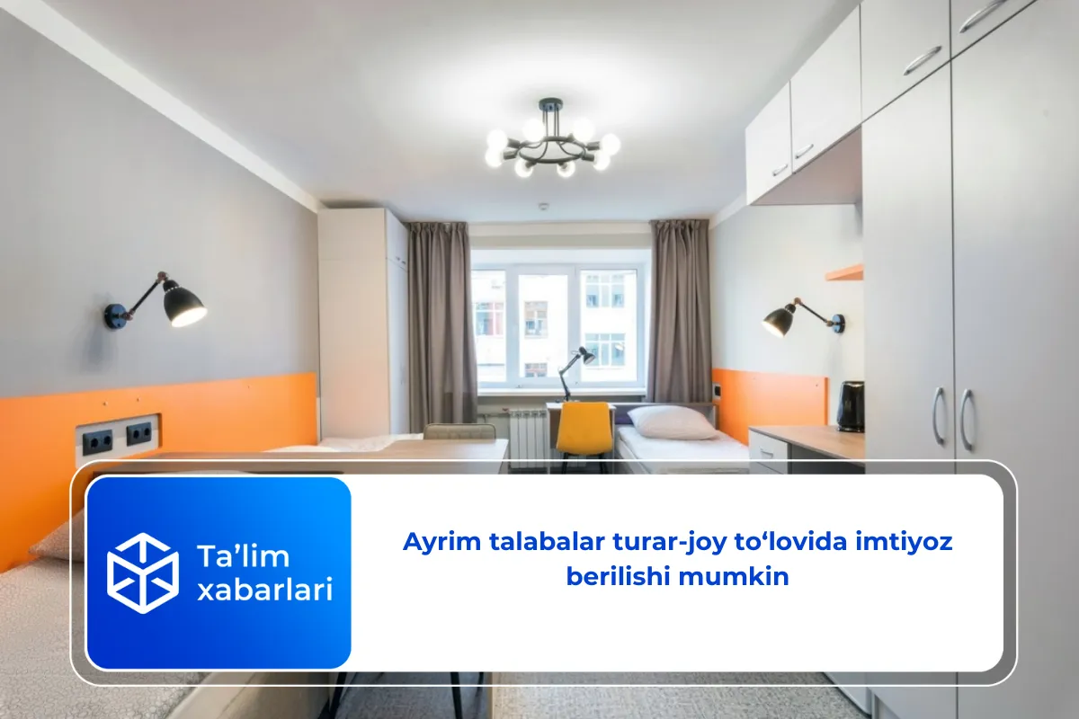Ayrim talabalar turar-joy to‘lovida imtiyoz berilishi mumkin