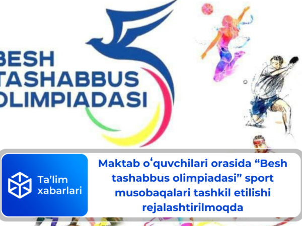 Maktab oʻquvchilari orasida “Besh tashabbus olimpiadasi” sport musobaqalari tashkil etilishi rejalashtirilmoqda