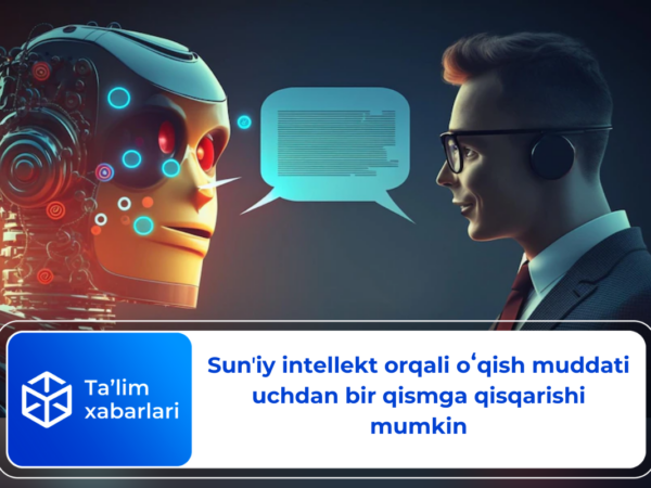 Sunʼiy intellekt orqali oʻqish muddati uchdan bir qismga qisqarishi mumkin