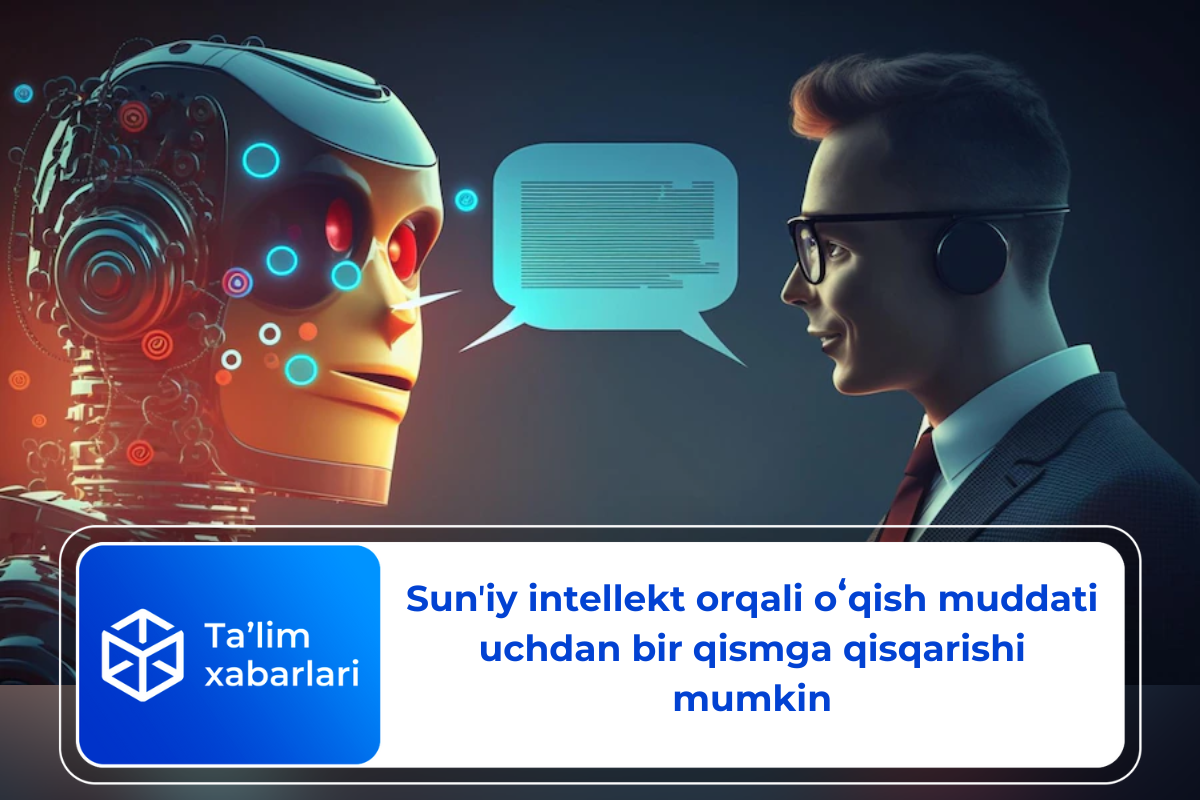 Sunʼiy intellekt orqali oʻqish muddati uchdan bir qismga qisqarishi mumkin