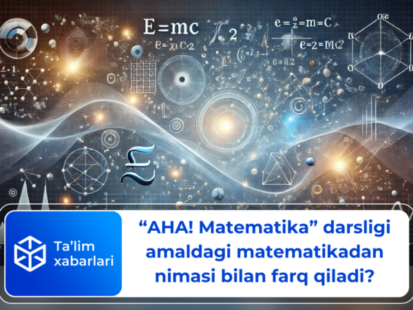 “AHA! Matematika” darsligi amaldagi matematikadan nimasi bilan farq qiladi?