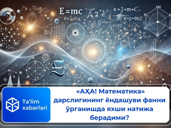 «АҲА! Математика» дарслигининг ёндашуви фанни ўрганишда яхши натижа берадими?